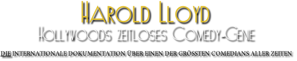 Harold Lloyd
Hollywoods zeitloses Comedy-Genie

DIE INTERNATIONALE DOKUMENTATION ÜBER EINEN DER GRÖSSTEN COMEDIANS ALLER ZEITEN
