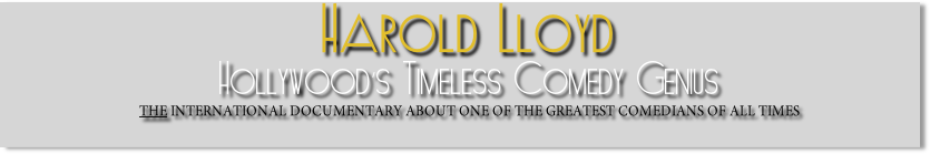 Harold Lloyd
Hollywood’s Timeless Comedy Genius
THE INTERNATIONAL DOCUMENTARY ABOUT ONE OF THE GREATEST COMEDIANS OF ALL TIMES
